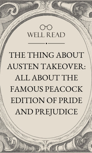 The Thing About Austen Takeover: All About the Famous Peacock Edition ...